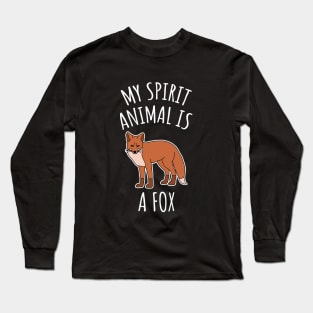 My Spirit Animal Is A Fox Long Sleeve T-Shirt